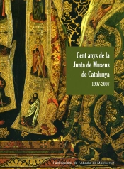 Cent Anys De La Junta De Museus De Museus De Catalunya 1907-2007