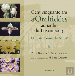 Bertrand.pt - Cent Cinquante Ans D'Orchidées Au Jardin Du Luxembourg ; Un Patrimoine Du Sénat