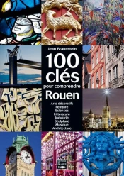 Cent Clés Pour Comprendre Le Patrimoine De Rouen