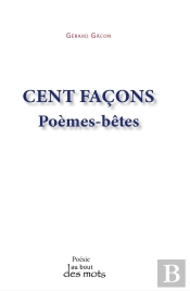 Cent Façons : Poèmes-Bêtes