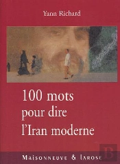 Cent Mots Pour Dire L'Iran Moderne