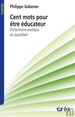 Bertrand.pt - Cent Mots Pour Être Éducateur ; Dictionnaire Pratique Du Quotidien