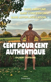Cent Pour Cent Authentique : Sans Amertume,  Sans Concession,  Sans Auto-Flagellation