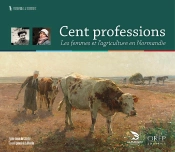 Cent Professions ; Les Femmes Et L'Agriculture En Normandie