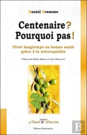 Centenaire ? Pourquoi Pas ! Vivre Longtemps En Bonne Santé Grâce À La Naturopathie