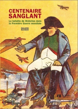 Bertrand.pt - Centenaire Sanglant ; La Bataille De Waterloo Dans La Première Guerre Mondiale