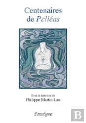 Centenaires De Pelléas ; De Maerterlinck À Debussy