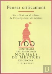 Centenari De Les Escoles Normals De Mestres De Girona 1914-2014. Pensar Críticament.