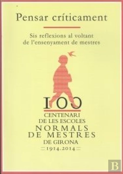 Bertrand.pt - Centenari De Les Escoles Normals De Mestres De Girona 1914-2014. Pensar Críticament.
