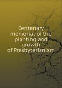 Centenary Memorial Of The Planting And Growth Of Presbyterianism