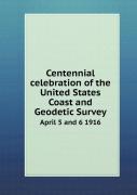 Centennial Celebration Of The United States Coast And Geodetic Survey April 5 And 6 1916