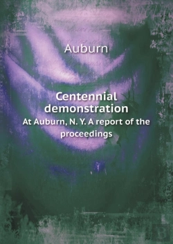 Bertrand.pt - Centennial Demonstration At Auburn, N. Y. A Report Of The Proceedings