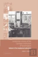 Centennial History Of The Carnegie Institution Of Washington: Volume 3, The Geophysical Laboratory