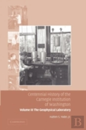 Centennial History Of The Carnegie Institution Of Washington: Volume 3, The Geophysical Laboratory