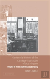 Centennial History Of The Carnegie Institution Of Washington: Volume 3, The Geophysical Laboratory