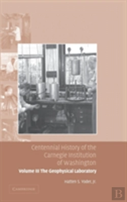 Bertrand.pt - Centennial History Of The Carnegie Institution Of Washington: Volume 3, The Geophysical Laboratory