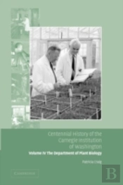 Centennial History Of The Carnegie Institution Of Washington: Volume 4, The Department Of Plant Biology