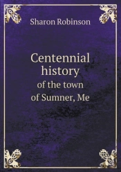 Centennial History Of The Town Of Sumner, Me