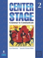 Center Stage 2 : Grammar To Communicate, Student Book