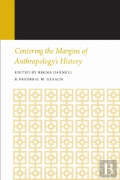 Centering The Margins Of Anthropology'S History