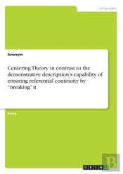 Centering Theory In Contrast To The Demonstrative Description'S Capability Of Ensuring Referential Continuity By 'Breaking' It