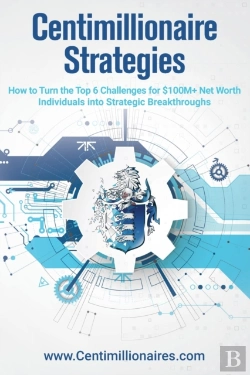 Bertrand.pt - Centimillionaire Strategies: How To Turn The Top 6 Challenges Of $100m+ Net Worth Individuals Into Strategic Breakthroughs
