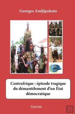 Bertrand.pt - Centrafrique : Épisode Tragique Du Démantèlement D'Un État Démocratique