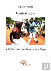 Centrafrique - La Victimisation Du Changement Politique
