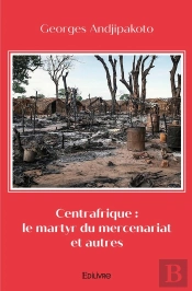 Centrafrique : Le Martyr Du Mercenariat Et Autres