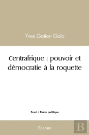 Centrafrique : Pouvoir Et Démocratie À La Roquette