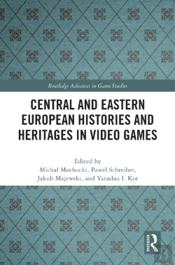 Bertrand.pt - Central And Eastern European Histories And Heritages In Video Games
