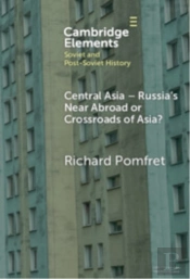 Central Asia - Russia'S Near Abroad Or Crossroads Of Asia?