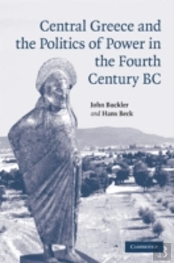 Bertrand.pt - Central Greece And The Politics Of Power In The Fourth Century Bc