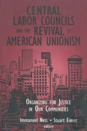 Central Labor Councils And The Revival Of American Unionism: