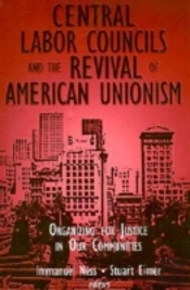 Central Labor Councils And The Revival Of American Unionism: