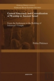 Central Sanctuary And Centralization Of Worship In Ancient Israel