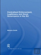 Centralised Enforcement, Legitimacy And Good Governance In The Eu