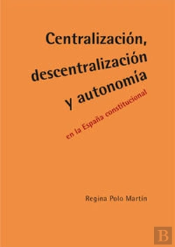 Bertrand.pt - Centralización, Descentralización Y Autonomía En La España Constitucional