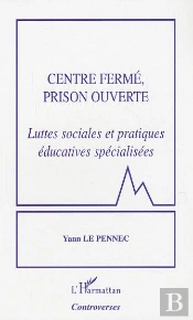 Centre Ferme, Prison Ouverte ; Luttes Sociales Et Pratiques Educatives Specialisees