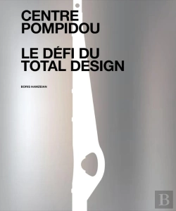 Bertrand.pt - Centre Pompidou : Le Défi Du Total Design ; Histoire Des Composantes D'Une Architecture Technomorphe