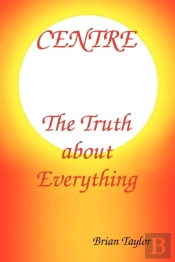 Centre The Truth About Everything