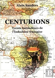 Centurions - Trente Baroudeurs De L Indochine Francaise