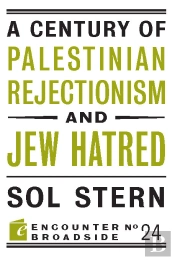 Century Of Palestinian Rejectionism And Jew Hatred