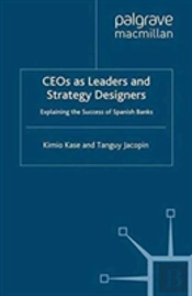 Ceos As Leaders And Strategy Designers: Explaining The Success Of Spanish Banks
