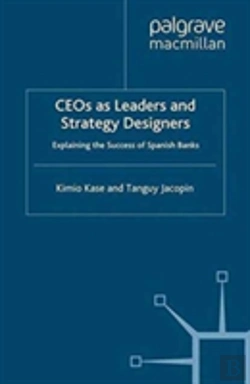 Bertrand.pt - Ceos As Leaders And Strategy Designers: Explaining The Success Of Spanish Banks
