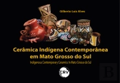 Cerâmica Indígena Contemporânea Em Mato Grosso Do Sul - Indigenous Contemporary Ceramics In Mato Grosso Do Sul