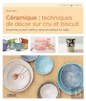 Céramique : Techniques De Décor Sur Cru Et Biscuit ; Empreinte, Pochoir, Mishima, Dessin Et Peinture Sur Argile...