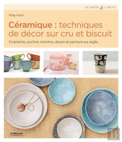 Bertrand.pt - Céramique : Techniques De Décor Sur Cru Et Biscuit ; Empreinte, Pochoir, Mishima, Dessin Et Peinture Sur Argile...