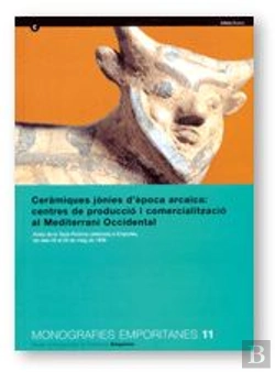 Bertrand.pt - Ceràmiques Jònies D'Època Arcaica: Centres De Producció I Comercialització Al Mediterrani Occidental