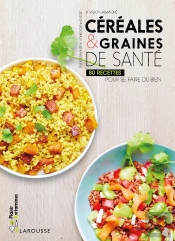 Céréales Et Graines De Santé ; 80 Recettes Pour Se Faire Du Bien